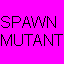 Spawn Mutant